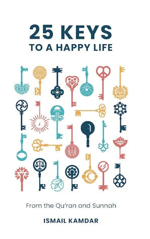 25 Keys to a Happy Life
From the Qur'an and Sunnah