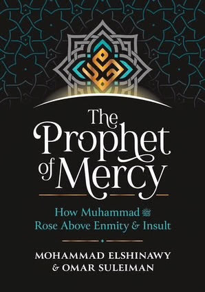 The Prophet of Mercy
How Muhammad Rose above Enmity and Insult