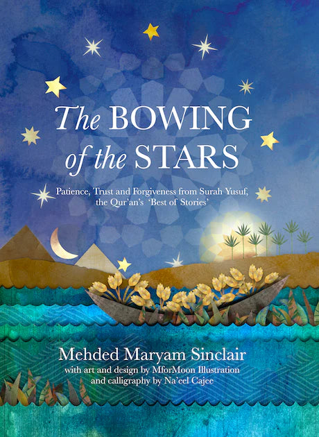 THE BOWING OF THE STARS
PATIENCE, TRUST AND FORGIVENESS FROM SURAH YUSUF, THE QUR'AN'S BEST OF STORIES
By (author) Mehded Maryam Sinclair