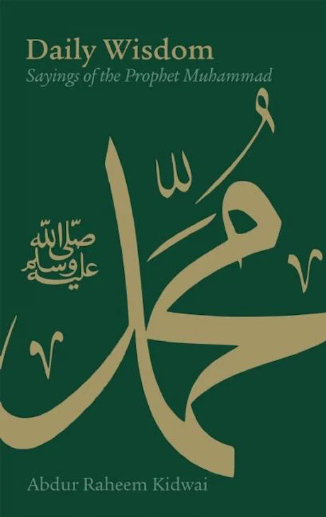 DAILY WISDOM: SAYINGS OF THE PROPHET MUHAMMAD By (author) Abdur Raheem Kidwai