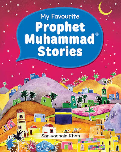 MY FAVOURITE PROPHET MUHAMMAD STORIES By Saniyasnain Khan